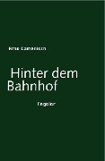 Cover-Bild zum Titel 'Hinter dem Bahnhof' von 'Arno Camenisch'