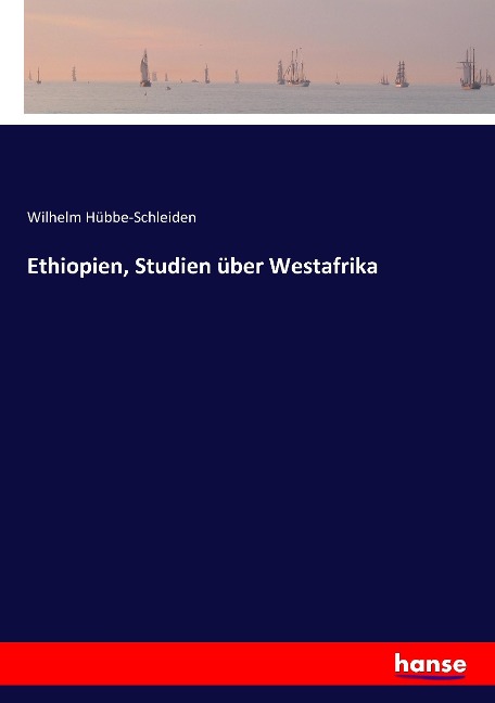 Ethiopien, Studien über Westafrika - Wilhelm Hübbe-Schleiden
