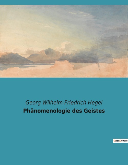 Phänomenologie des Geistes - Georg Wilhelm Friedrich Hegel