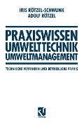 Praxiswissen Umwelttechnik - Umweltmanagement - Iris Rötzel-Schwunk, Adolf Rötzel
