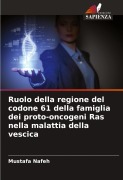 Cover-Bild zum Titel 'Ruolo della regione del codone 61 della famiglia dei proto-oncogeni Ras nella malattia della vescica' von 'Mustafa Nafeh'