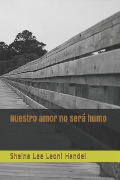 Cover-Bild zum Titel 'Nuestro Amor No Será Humo' von 'Sheina Lee Leoni Handel'