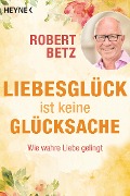 Cover-Bild zum Titel 'Liebesglück ist keine Glücksache' von 'Robert Betz'