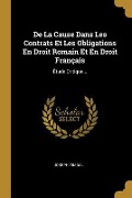 Cover-Bild zum Titel 'De La Cause Dans Les Contrats Et Les Obligations En Droit Romain Et En Droit Français' von 'Joseph Timbal'
