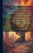 Cover-Bild zum Titel 'Religions De L'antiquité, Considérés Principalement Dans Leurs Formes Symboliques Et Mythologiques, Volume 4, part 1' von 'Georg Friedrich Creuzer'