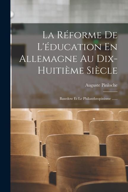 La Réforme De L'éducation En Allemagne Au Dix-huitième Siècle: Basedow Et Le Philanthropinisme ...... - Auguste Pinloche