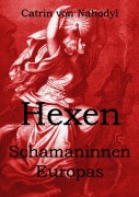 Cover-Bild zum Titel 'Hexen - Schamaninnen Europas' von 'Catrin von Nahodyl'