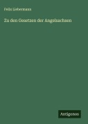 Cover-Bild zum Titel 'Zu den Gesetzen der Angelsachsen' von 'Felix Liebermann'