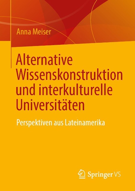 Interkulturelle Universitäten und alternative Wissenskonstruktion: Lateinamerikanische Perspektiven - Anna Meiser