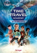 Time Travel Academy 1. Auftrag jenseits der Zeit - Stefanie Hasse, Julia K. Stein