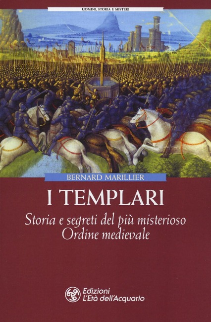 I Templari. Storia e segreti del più misterioso Ordine medievale - Bernard Marillier