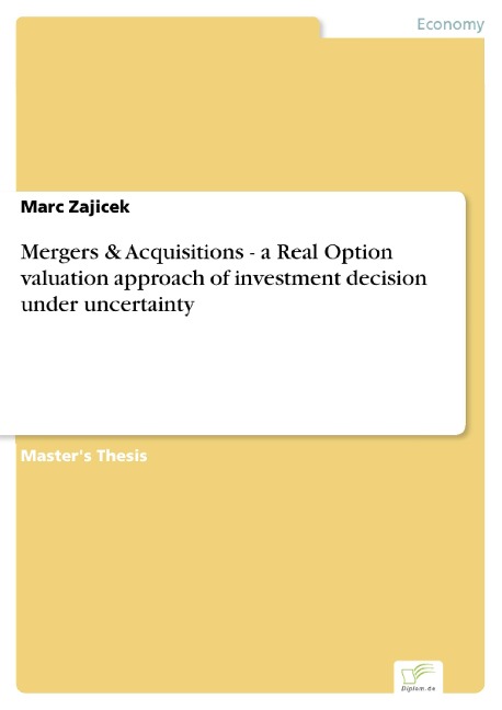 Mergers & Acquisitions - a Real Option valuation approach of investment decision under uncertainty - Marc Zajicek