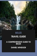 Cover-Bild zum Titel 'Belize Travel Guide: A Comprehensive Guide to Belize.' von 'Daniel Windsor'