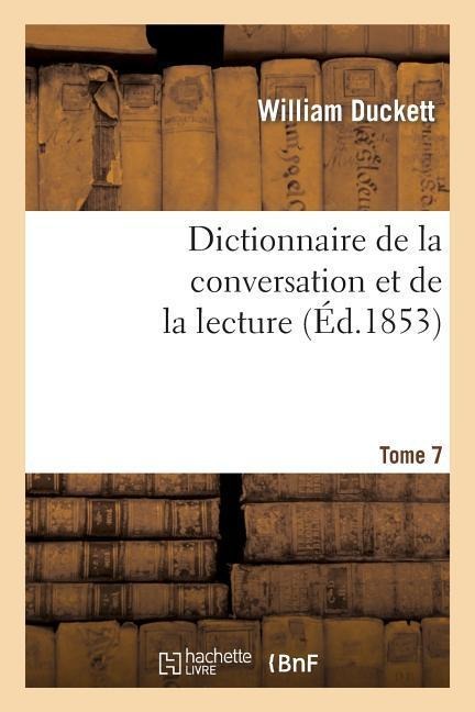 Dictionnaire de la Conversation Et de la Lecture.Tome 7 - William Duckett