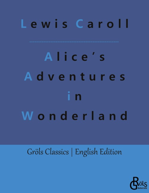 Alice's Adventures in Wonderland - Lewis Caroll