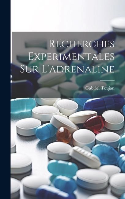 Recherches Experimentales Sur L'adrenaline - Gabriel Toujan