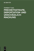 Cover-Bild zum Titel 'Freiheitsstrafe, Deportation und Unschädlichmachung' von 'Reinhard Frank'