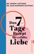 Das 7-Tage-Rezept für erfüllte Liebe - John M. Gottman, Julie Schwartz Gottman