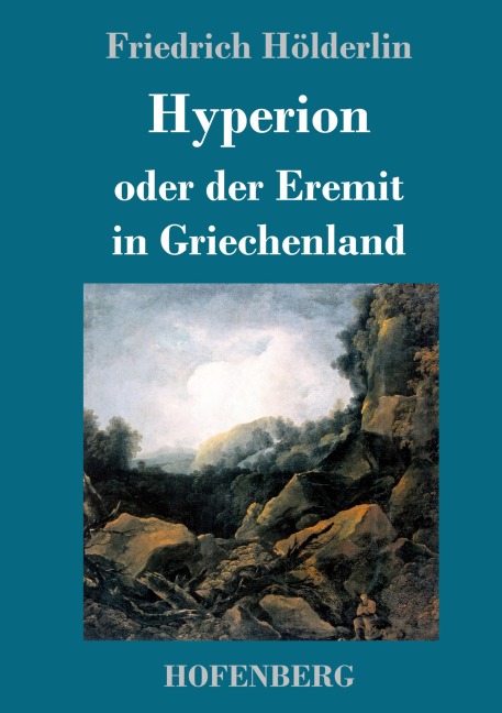 Hyperion oder der Eremit in Griechenland - Friedrich Hölderlin