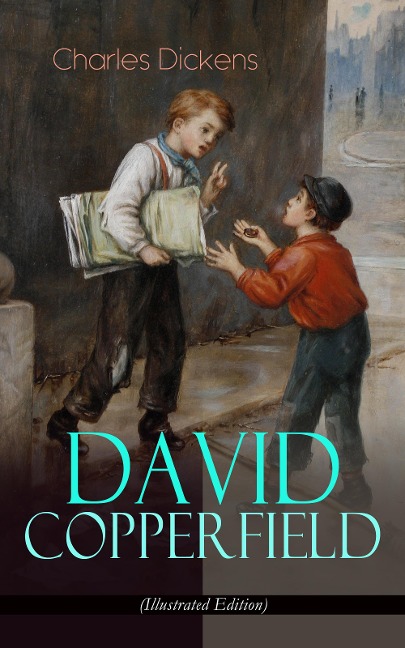 DAVID COPPERFIELD (Illustrated Edition) - Charles Dickens