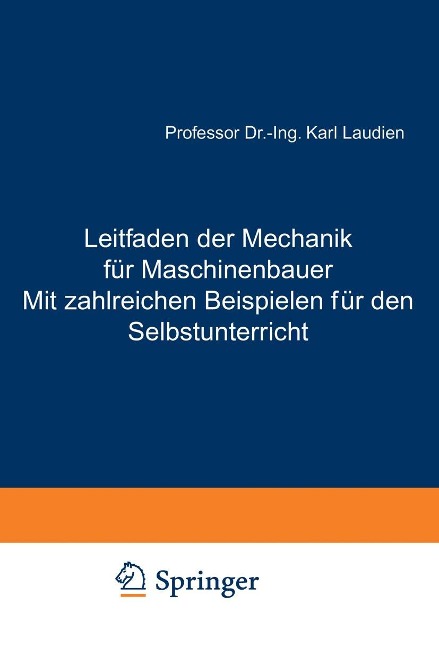 Leitfaden der Mechanik für Maschinenbauer Mit zahlreichen Beispielen für den Selbstunterricht - Karl Laudien