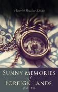 Cover-Bild zum Titel 'Sunny Memories of Foreign Lands (Vol.1&2)' von 'Harriet Beecher Stowe'