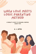 Cover-Bild zum Titel 'When Love Meets Logic Parenting Method' von 'A. J. Aizer'