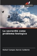 La sovranità come problema teologico - Rafael Campos García Calderón