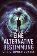 Cover-Bild zum Titel 'Eine alternative Bestimmung' von 'Christopher Coates'