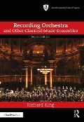 Cover-Bild zum Titel 'Recording Orchestra and Other Classical Music Ensembles' von 'Richard King'
