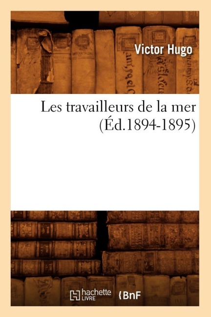Les travailleurs de la mer (Éd.1894-1895) - Victor Hugo