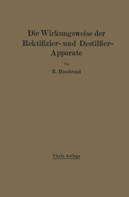 Die Wirkungsweise der Rektifizier- und Destillier-Apparate mit Hilfe einfacher mathematischer Betrachtungen - E. Hausbrand