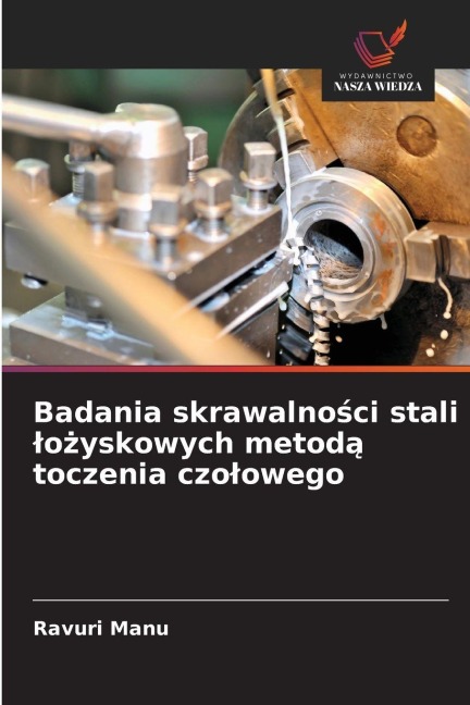Badania skrawalno¿ci stali ¿o¿yskowych metod¿ toczenia czo¿owego - Ravuri Manu