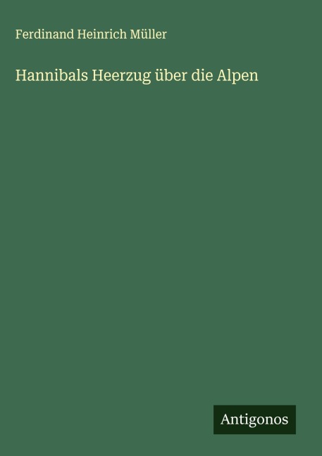 Hannibals Heerzug über die Alpen - Ferdinand Heinrich Müller