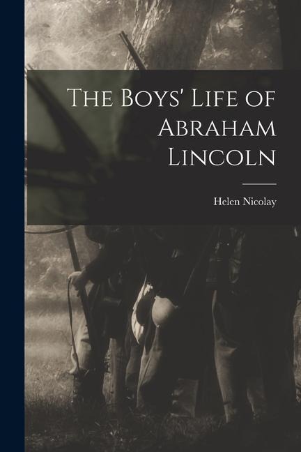 The Boys' Life of Abraham Lincoln - Helen Nicolay