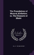 The Foundations of Musical Æsthetics; or, The Elements of Music - John B McEwen