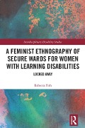 Cover-Bild zum Titel 'A Feminist Ethnography of Secure Wards for Women with Learning Disabilities' von 'Rebecca Fish'