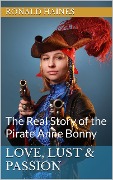Cover-Bild zum Titel 'Love, Lust & Passion: The Real Story of the Pirate Anne Bonny (Real Pirate Stories)' von 'Ronald Haines'