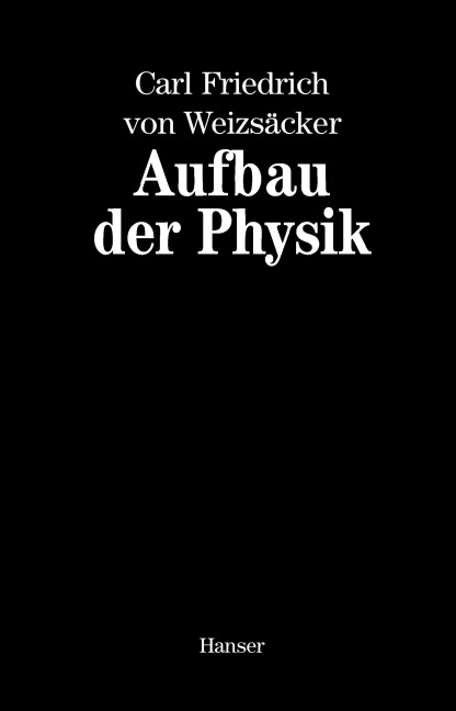 Aufbau der Physik - Carl Friedrich von Weizsäcker