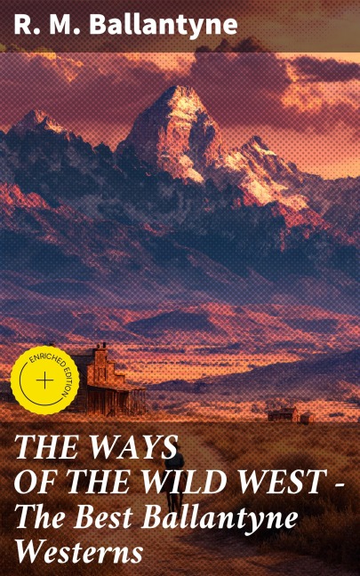 THE WAYS OF THE WILD WEST - The Best Ballantyne Westerns - R. M. Ballantyne
