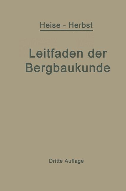 Kurzer Leitfaden der Bergbaukunde - Fritz Heise, Friedrich Herbst