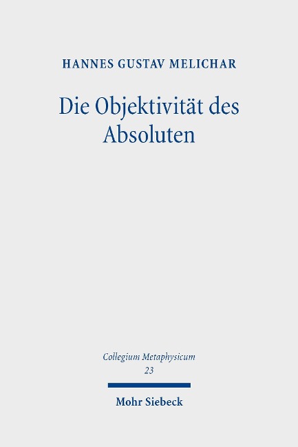 Die Objektivität des Absoluten - Hannes Gustav Melichar