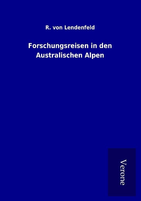Forschungsreisen in den Australischen Alpen - R. Von Lendenfeld