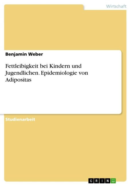 Fettleibigkeit bei Kindern und Jugendlichen. Epidemiologie von Adipositas - Benjamin Weber