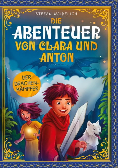 Die Abenteuer von Clara und Anton: Der Drachenkämpfer - Stefan Waidelich