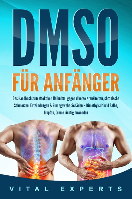 DMSO für Anfänger: Das Handbuch zum effektiven Heilmittel gegen diverse Krankheiten, chronische Schmerzen, Entzündungen & Bindegewebe-Schäden - Dimethylsulfoxid Salbe, Tropfen, Creme richtig anwenden - Vital Experts