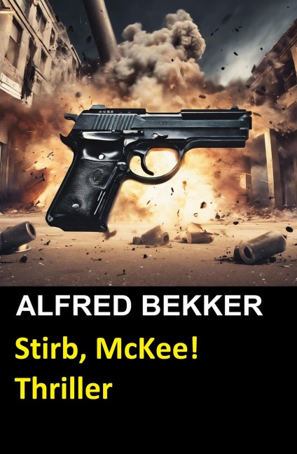 Stirb, McKee! Thriller - Alfred Bekker