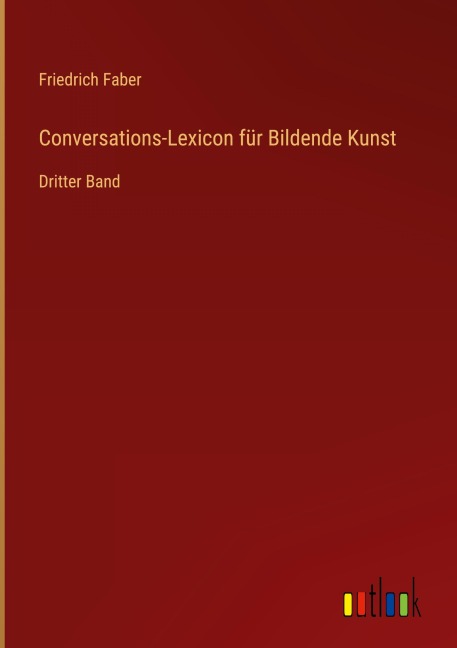 Conversations-Lexicon für Bildende Kunst - Friedrich Faber