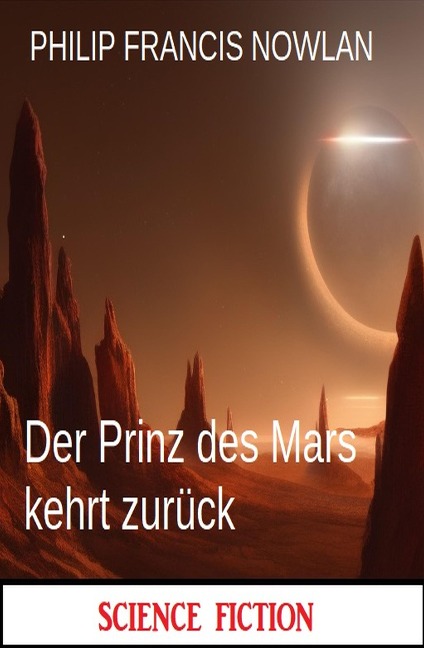 Der Prinz des Mars kehrt zurück: Science Fiction - Philip Francis Nowlan