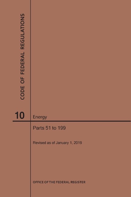 Code of Federal Regulations Title 10, Energy, Parts 51-199, 2019 - Nara
